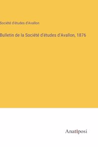 Bulletin de la Société d'études d'Avallon, 1876
