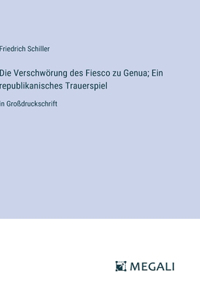 Die Verschwörung des Fiesco zu Genua; Ein republikanisches Trauerspiel