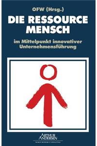 DIE RESSOURCE MENSCH im Mittelpunkt innovativer Unternehmensführung