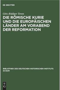 Die Römische Kurie Und Die Europäischen Länder Am Vorabend Der Reformation