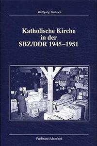 Katholische Kirche in Der Sbz/Ddr 1945-1951