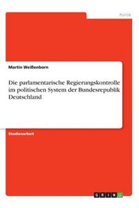 parlamentarische Regierungskontrolle im politischen System der Bundesrepublik Deutschland