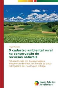 O cadastro ambiental rural na conservação de recursos naturais