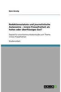 Redaktionsstatute und journalistische Autonomie - innere Pressefreiheit als hohes oder überflüssiges Gut?