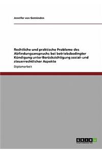 Rechtliche und praktische Probleme des Abfindungsanspruchs bei betriebsbedingter Kündigung unter Berücksichtigung sozial- und steuerrechtlicher Aspekte