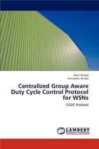Centralized Group Aware Duty Cycle Control Protocol for Wsns