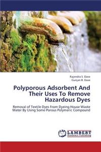 Polyporous Adsorbent and Their Uses to Remove Hazardous Dyes