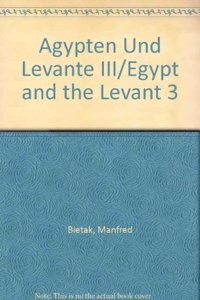 Agypten Und Levante / Egypt and the Levant 3. Internationale Zeitschrift Fur Agyptische Archaologie Und Deren Nachbargebiete / International Journal for Egyptian Archaeology and Related Disciplines