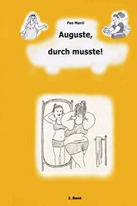 Auguste, durch musste!