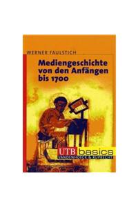 Mediengeschichte Von Den Anfangen Bis 1700 - Mediengeschichte Von 1700 Bis Ins 3. Jahrtausend