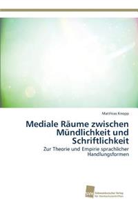 Mediale Räume zwischen Mündlichkeit und Schriftlichkeit