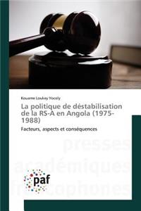 Politique de Déstabilisation de la Rs-A En Angola (1975-1988)