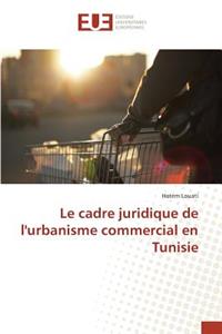 Le Cadre Juridique de l'Urbanisme Commercial En Tunisie