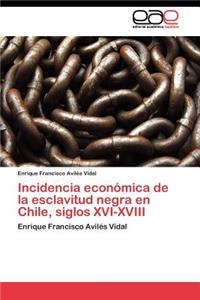 Incidencia económica de la esclavitud negra en Chile, siglos XVI-XVIII