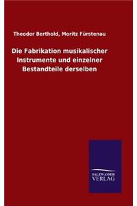 Fabrikation musikalischer Instrumente und einzelner Bestandteile derselben