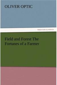 Field and Forest The Fortunes of a Farmer