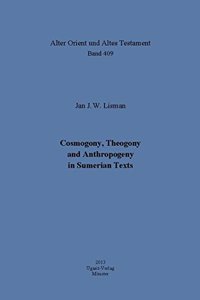 Cosmogony, Theogony and Anthropogeny in Sumerian Texts