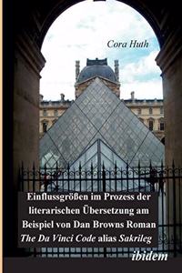 Einflussgrössen im Prozess der literarischen Übersetzung am Beispiel von Dan Browns Roman The Da Vinci Code alias Sakrileg.