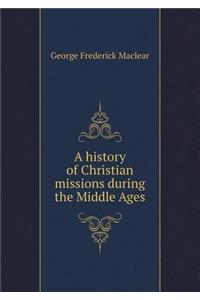 A History of Christian Missions During the Middle Ages