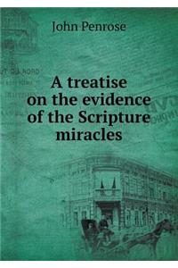 A treatise on the evidence of the Scripture miracles