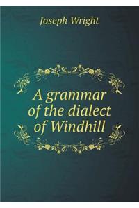 A Grammar of the Dialect of Windhill