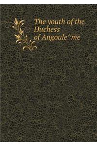 The Youth of the Duchess of Angoule Me