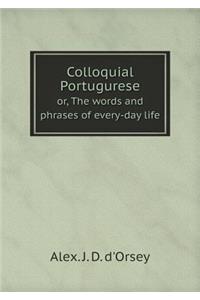 Colloquial Portugurese Or, the Words and Phrases of Every-Day Life