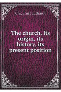 The Church. Its Origin, Its History, Its Present Position