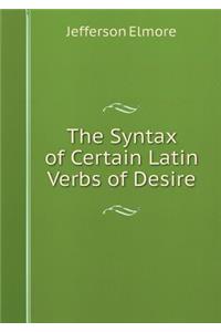 The Syntax of Certain Latin Verbs of Desire