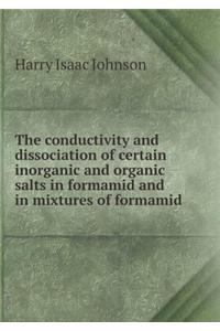 The conductivity and dissociation of certain inorganic and organic salts in formamid and in mixtures of formamid
