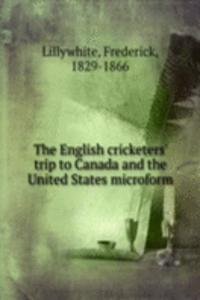 English cricketers' trip to Canada and the United States microform
