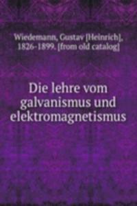 Die lehre vom galvanismus und elektromagnetismus