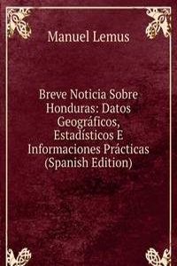 Breve Noticia Sobre Honduras: Datos Geograficos, Estadisticos E Informaciones Practicas (Spanish Edition)