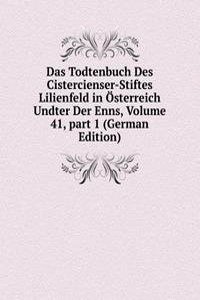 Das Todtenbuch Des Cistercienser-Stiftes Lilienfeld in Osterreich Undter Der Enns, Volume 41, part 1 (German Edition)