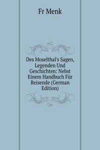 Des Moselthal's Sagen, Legenden Und Geschichten
