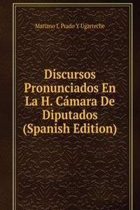 Discursos Pronunciados En La H. Camara De Diputados (Spanish Edition)