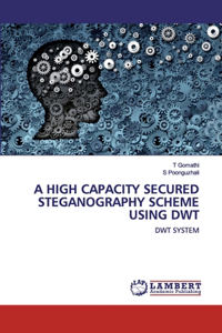 High Capacity Secured Steganography Scheme Using Dwt