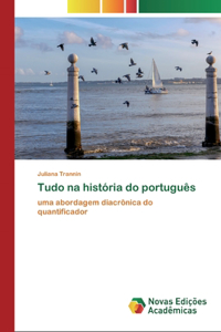 Tudo na história do português