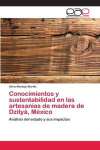 Conocimientos y sustentabilidad en las artesanías de madera de Dzityá, México