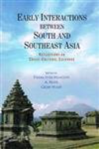 Early Interactions Between South and Southeast Asia: Reflections on Cross- Cultural Exchange