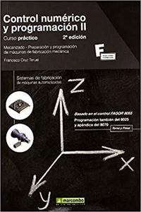 Control numerico y programacion II: curso practico. Mecanizado, preparacion y programacion de maquinas de fabricacion mecanica