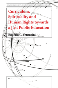 Curriculum, Spirituality and Human Rights Towards a Just Public Education