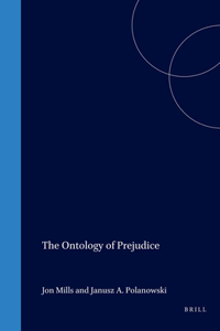 The Ontology of Prejudice (Philosophy and Psychology, 58)