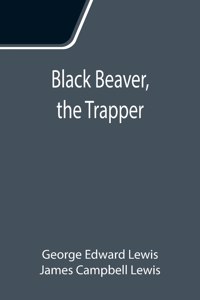Black Beaver, the Trapper