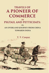Travels Of A Pioneer Of Commerce In Pigtail And Petticoats: Or, An Overland Journey From China Towards India [Hardcover]