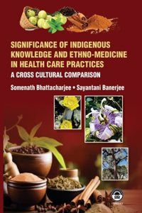 Significance of Indigenous Knowledge and Ethno-Medicine in Health Care Practices: A Cross Cultural Comparison