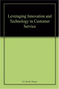 Leveraging Innovation and Technology in Customer Service