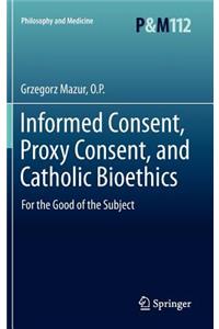 Informed Consent, Proxy Consent, and Catholic Bioethics