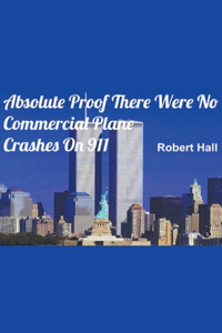 Absolute Proof There Were No Commercial Plane Crashes On 911