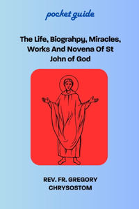Life, Biograhpy, Miracles, Works And Novena Of St John of God
